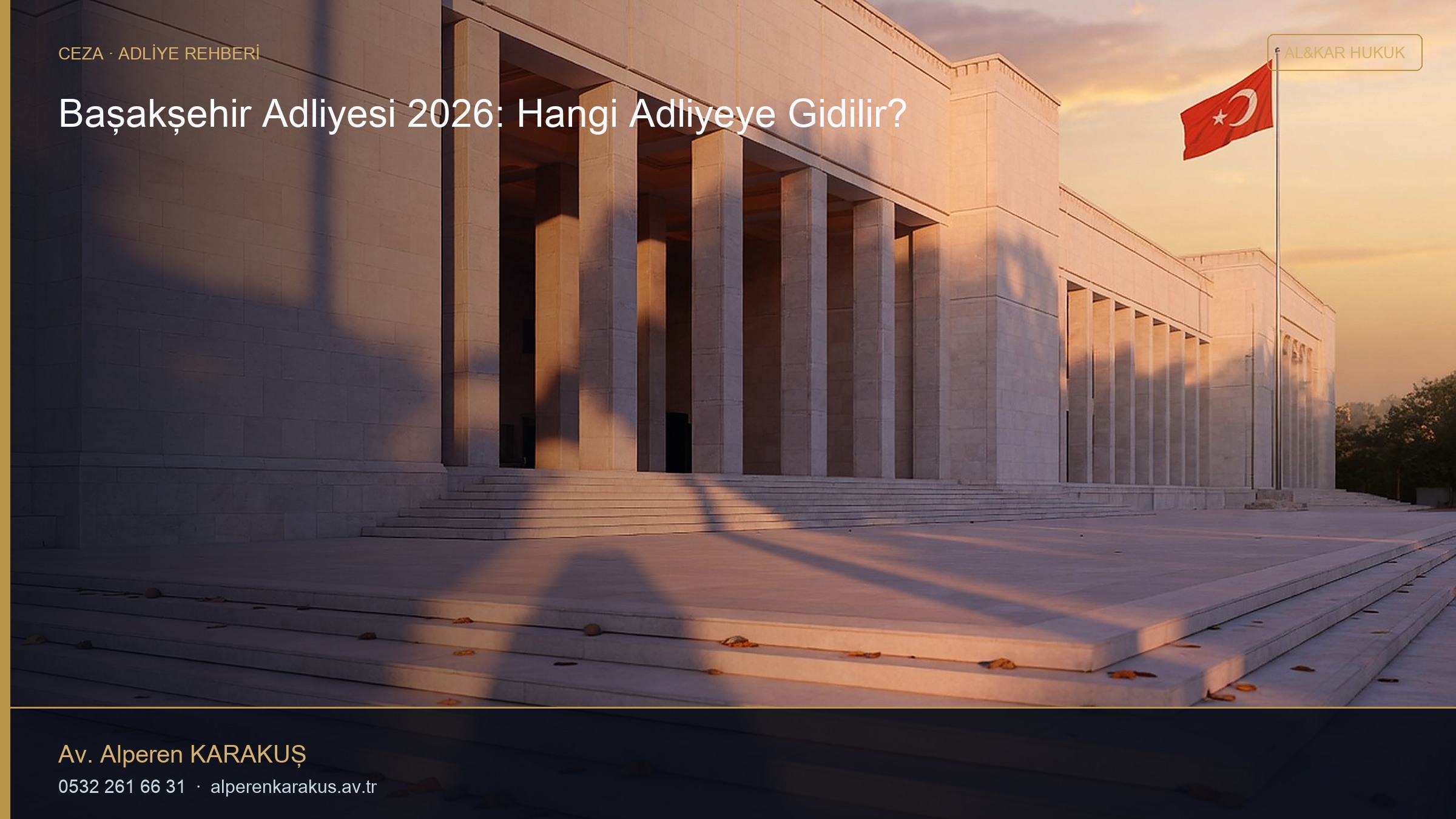 Başakşehir Adliyesi 2026: Hangi Adliyeye Gidilir? — hukuki bilgilendirme kapağı